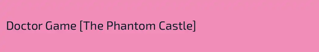 Doctor Game [The Phantom Castle]